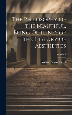 The Philosophy of the Beautiful, Being Outlines... 1020764325 Book Cover