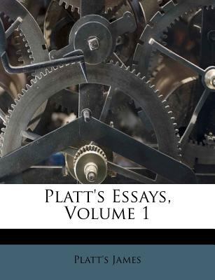 Platt's Essays, Volume 1 1173906606 Book Cover