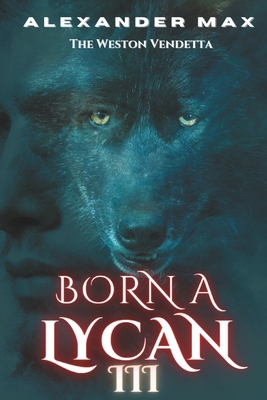 Born A Lycan 3: Weston Vendetta            Book Cover