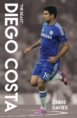 Diego Costa: The Beast 1784186503 Book Cover