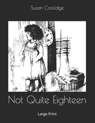 Not Quite Eighteen: Large Print 1695324951 Book Cover