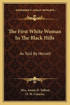 The First White Woman In The Black Hills: As To... 1163188131 Book Cover