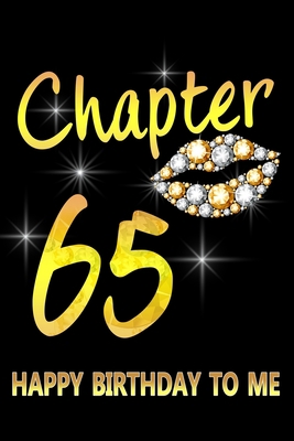 Chapter 65 Happy Birthday To Me: Awesome Funny Lined Journal notebook 65th Birthday Gift For 65 Years Old Women Wife Her sister girlfriend Mom,Diary novelty Gifts , Soft Cover, Matte Finish