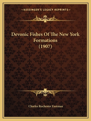 Devonic Fishes Of The New York Formations (1907) 1166463818 Book Cover