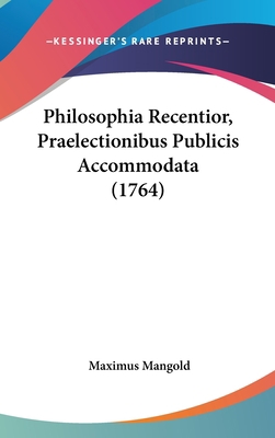 Philosophia Recentior, Praelectionibus Publicis... [Latin] 1104980010 Book Cover