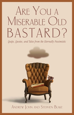 Are You a Miserable Old Bastard?: Quips, Quotes... 159921878X Book Cover