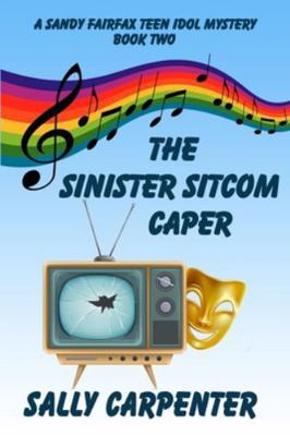 The Sinister Sitcom Caper: A Sandy Fairfax Teen... 1939816238 Book Cover