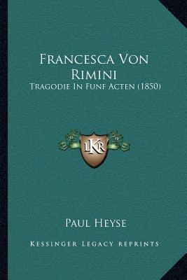 Francesca Von Rimini: Tragodie In Funf Acten (1... [German] 1168371805 Book Cover
