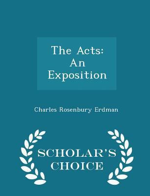 The Acts: An Exposition - Scholar's Choice Edition 1297246977 Book Cover