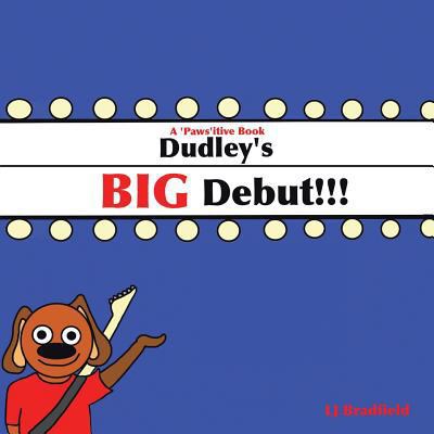 Dudley's Big Debut: A 'Paws'Itive Book 1466922141 Book Cover