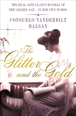 The Glitter and the Gold: The Real-Life Gladys ... 1250017181 Book Cover
