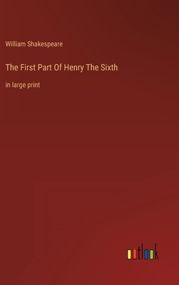 The First Part Of Henry The Sixth: in large print 3368307916 Book Cover