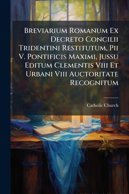 Breviarium Romanum Ex Decreto Concilii Tridenti... 1248238796 Book Cover