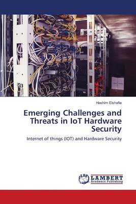 Emerging Challenges and Threats in IoT Hardware... 6208424828 Book Cover