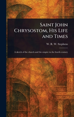 Saint John Chrysostom, His Life and Times 1023371553 Book Cover