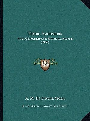 Terras Acoreanas: Notas Chorographicas E Histor... [Portuguese] 1167475496 Book Cover