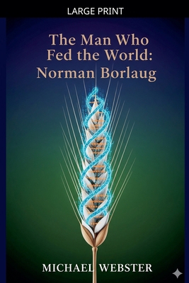 The Man Who Fed the World: Norman Borlaug [Large Print] B0GL3FBY2X Book Cover