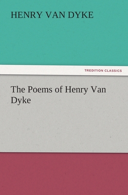 The Poems of Henry Van Dyke 3842480741 Book Cover