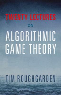 Twenty Lectures on Algorithmic Game Theory 1107172667 Book Cover
