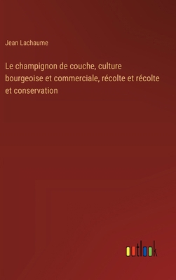 Le champignon de couche, culture bourgeoise et ... [French] 3385016673 Book Cover