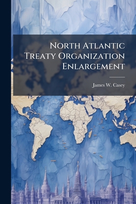 North Atlantic Treaty Organization Enlargement:... 1288292953 Book Cover