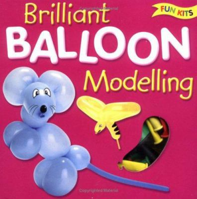 Brilliant Balloon Modelling (Fun Kits) 1845102711 Book Cover