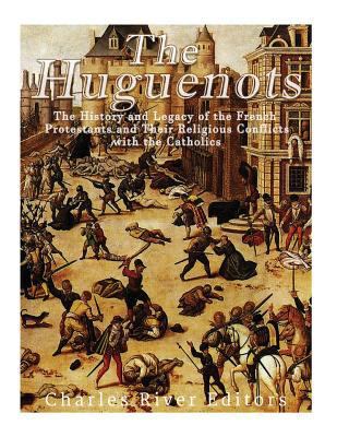 The Huguenots: The History and Legacy of the Fr... 1544195826 Book Cover