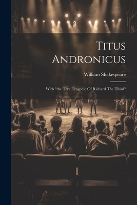 Titus Andronicus: With "the Trve Tragedie Of Ri... 1021367990 Book Cover