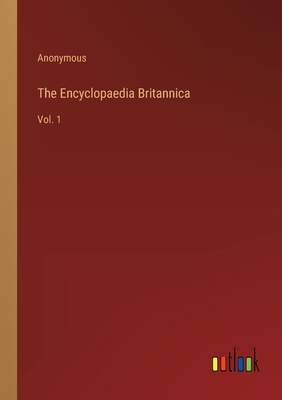 The Encyclopaedia Britannica: Vol. 1 3385235146 Book Cover