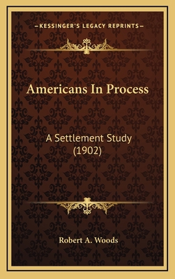 Americans In Process: A Settlement Study (1902) 1164420712 Book Cover