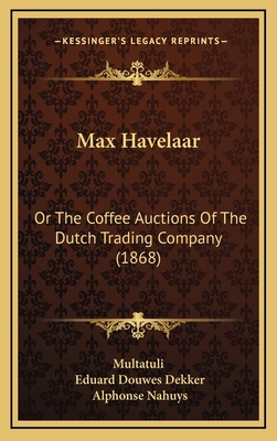 Max Havelaar: Or The Coffee Auctions Of The Dut... 1167133919 Book Cover