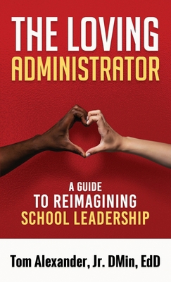 The Loving Administrator: A Guide to Reimaginin... B0FG6T7PW5 Book Cover