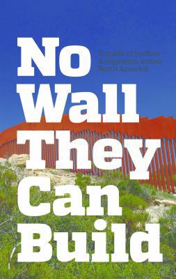 No Wall They Can Build: A Guide to Borders and ... 0998982210 Book Cover