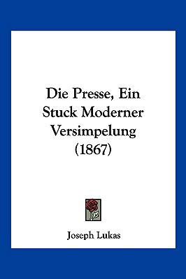 Die Presse, Ein Stuck Moderner Versimpelung (1867) [German] 1161118969 Book Cover