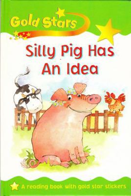 Silly Pig Has An Idea (Gold Stars) 1405418613 Book Cover
