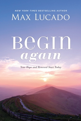 Begin Again: Your Hope and Renewal Start Today 1400226511 Book Cover