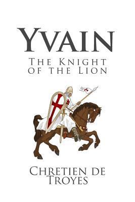 Yvain: The Knight of the Lion 149591366X Book Cover