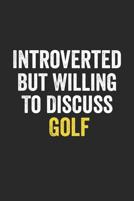 Introverted But Willing To Discuss Golf, Gift for women, Cute Notebook a Beautiful: Lined Notebook / Journal Gift, woman journal, 120 Pages, 6 x 9 ... , Cute, Funny, Gift, Journal, College Ruled
