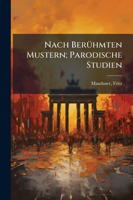 Nach Berühmten Mustern; Parodische Studien [German] 1245957139 Book Cover