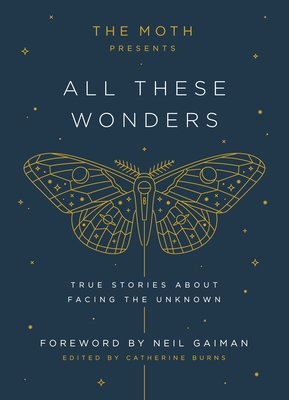 The Moth Presents: All These Wonders: True Stor... 1101904402 Book Cover