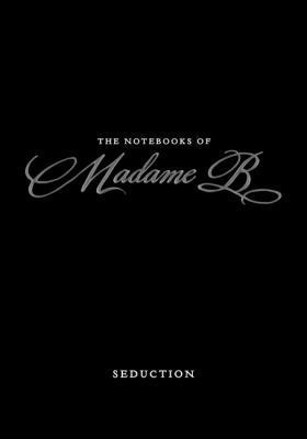 The Notebooks of Madame B: Seduction B0046HAL0M Book Cover