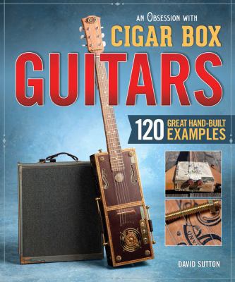 An Obsession with Cigar Box Guitars: 120 Great ... 156523796X Book Cover