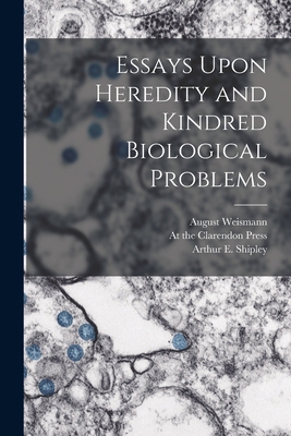 Essays Upon Heredity and Kindred Biological Pro... 1015812880 Book Cover
