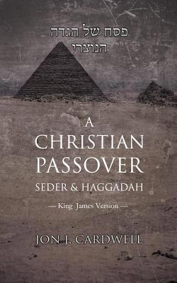 A Christian Passover Seder & Haggadah: King Jam... 1094755206 Book Cover