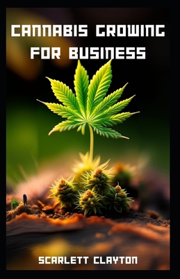 Cannabis Growing for Business: A Comprehensive ... B0C7J9PHLC Book Cover