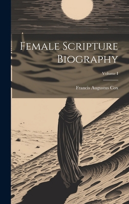 Female Scripture Biography; Volume I 1020814845 Book Cover