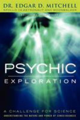 Psychic Exploration: A Challenge for Science, U... 1616405473 Book Cover