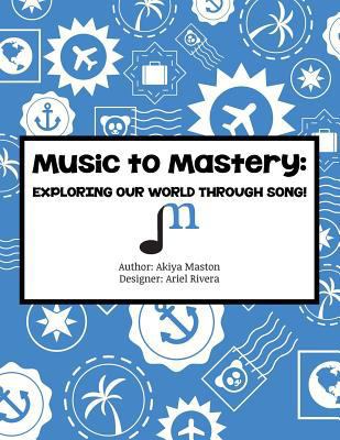 Music to Mastery: Exploring Our World Through S... 1475288166 Book Cover