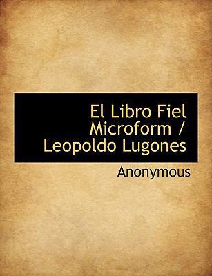 El Libro Fiel Microform / Leopoldo Lugones [Spanish] 1140517309 Book Cover
