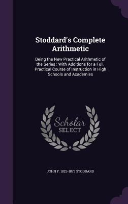 Stoddard's Complete Arithmetic: Being the New P... 1359249737 Book Cover